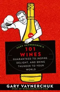 «Gary Vaynerchuk's 101 Wines» by Gary Vaynerchuk