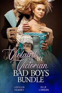 «Violated By Victorian Bad Boys Bundle» by Elle London, Lovillia Hearst