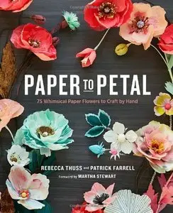 Paper to Petal: 75 Whimsical Paper Flowers to Craft by Hand (Repost)