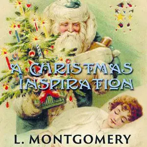 «A Christmas Inspiration» by Lucy Maud Montgomery