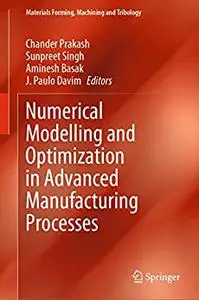 Numerical Modelling and Optimization in Advanced Manufacturing Processes