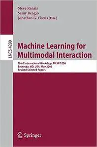 Machine Learning for Multimodal Interaction: Third International Workshop, MLMI 2006, Bethesda, MD, USA, May 1-4, 2006, Revised