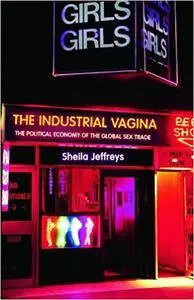 The Industrial Vagina: The Political Economy of the Global Sex Trade (Repost)