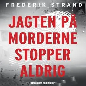 «Jagten på morderne stopper aldrig - Genåbnede danske kriminalsager» by Frederik Strand