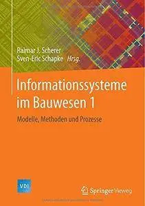 Informationssysteme im Bauwesen 1: Modelle, Methoden und Prozesse (Repost)