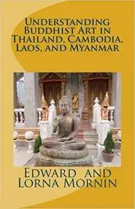 Understanding Buddhist Art in Thailand, Cambodia, Laos, and Myanmar