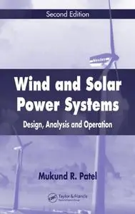 Wind and Solar Power Systems: Design, Analysis, and Operation, Second Edition (Repost)