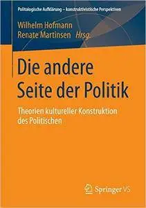 Die andere Seite der Politik: Theorien kultureller Konstruktion des Politischen