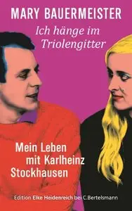 Ich hänge im Triolengitter: Mein Leben mit Karlheinz Stockhausen