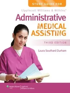 Study Guide for Lippincott Williams & Wilkins' Administrative Medical Assisting, Third edition (repost)