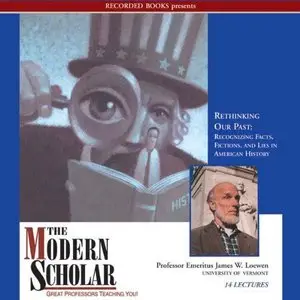 Rethinking Our Past: Recognizing Facts, Fictions, and Lies in American History (The Modern Scholar) (Audiobook) (Repost) 