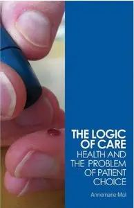 The Logic of Care: Health and the Problem of Patient Choice