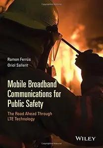 Mobile Broadband Communications for Public Safety: The Road Ahead Through LTE Technology