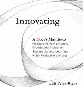 Innovating: A Doer's Manifesto for Starting from a Hunch, Prototyping Problems... [Audiobook]
