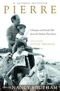 Pierre: Colleagues and Friends Talk about the Trudeau They Knew (Repost)