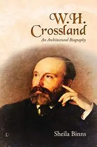 W. H. Crossland: An Architectural Biography