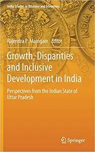 Growth, Disparities and Inclusive Development in India: Perspectives from the Indian State of Uttar Pradesh