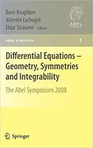 Differential Equations - Geometry, Symmetries and Integrability: The Abel Symposium 2008