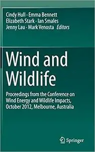 Wind and Wildlife: Proceedings from the Conference on Wind Energy and Wildlife Impacts, October 2012, Melbourne, Austral