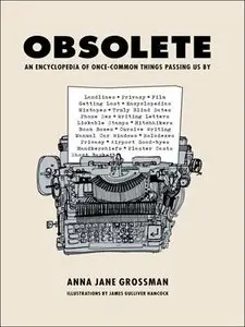 Obsolete: An Encyclopedia of Once-Common Things Passing Us By (repost)
