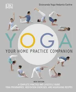 Yoga: Your Home Practice Companion: A Complete Practice and Lifestyle Guide: Yoga Programmes, Meditation Exercises, and...