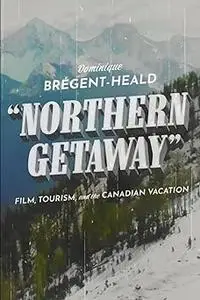 Northern Getaway: Film, Tourism, and the Canadian Vacation