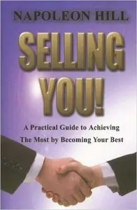 Napoleon Hill - Selling You!: A Practical Guide to Achieving the Most by Becoming Your Best