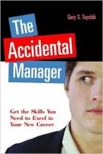 The Accidental Manager: Get the Skills You Need to Excel in Your New Career