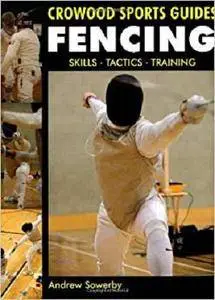 Fencing: Skills, Tactics, Training (Crowood Sports Guides)