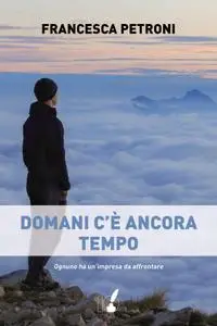 Francesca Petroni - Domani c'è ancora tempo