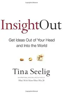 Insight Out: Get Ideas Out of Your Head and Into the World