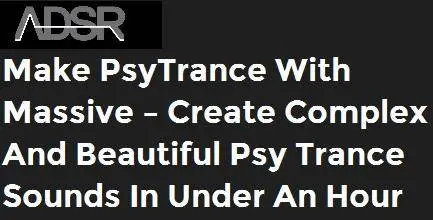 adsrsounds - Make PsyTrance With Massive – Create complex and beautiful Psy Trance sounds in under an hour