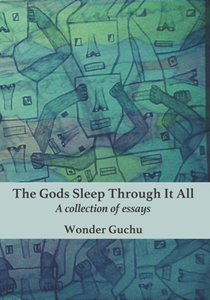 The Gods Sleep Through It All : A Collection of Essays