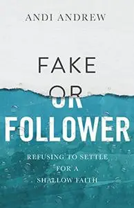 Fake or Follower: Refusing to Settle for a Shallow Faith