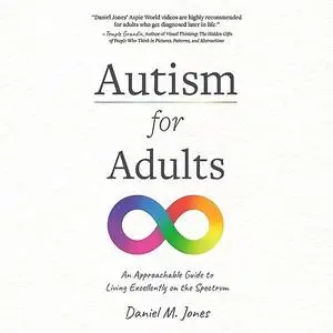 Autism for Adults: An Approachable Guide to Living Excellently on the Spectrum [Audiobook]