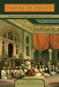 Empire by Treaty: Negotiating European Expansion, 1600-1900