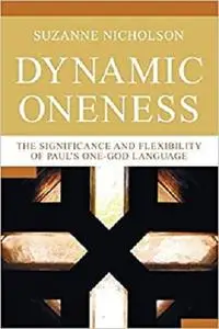Dynamic Oneness: The Significance and Flexibility of Paul's One-God Language