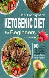 «The Complete Ketogenic Diet for Beginners» by Aldo Deandre