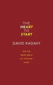 The Heart to Start: Win the Inner War & Let Your Art Shine