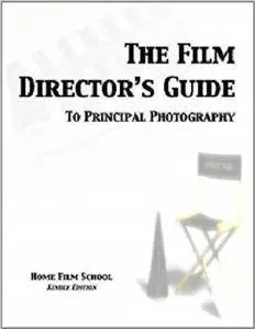 The Film Director's Guide to Principal Photography