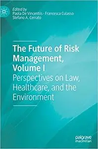 The Future of Risk Management, Volume I: Perspectives on Law, Healthcare, and the Environment