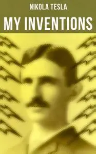 «My Inventions» by Nikola Tesla