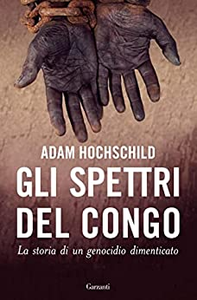 Gli spettri del Congo. La storia di un genocidio dimenticato - Adam Hochschild