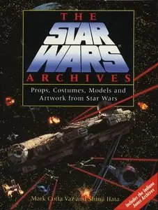 The Star Wars Archives: Props, Costumes, Models and Artwork from Star Wars