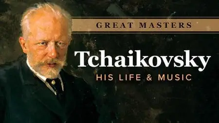 Great Masters: Tchaikovsky - His Life and Music