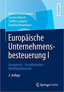 Europäische Unternehmensbesteuerung I: Europarecht - Grundfreiheiten - Beihilfeproblematik