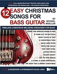 12 Easy Christmas Songs for Bass Guitar: Timeless Christmas Melodies Arranged for Bass (Strum It! Pick It! Sing It!)