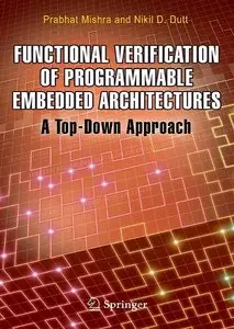 Functional Verification of Programmable Embedded Architectures: A Top-Down Approach by Nikil D. Dutt [Repost]