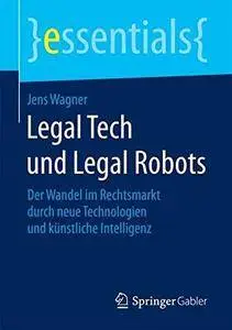 Legal Tech und Legal Robots: Der Wandel im Rechtsmarkt durch neue Technologien und künstliche Intelligenz