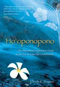 Ho'oponopono: The Hawaiian Forgiveness Ritual as the Key to Your Life's Fulfillment
